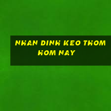 nhan dinh keo thom hom nay