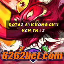 dota2 sẽ không chơi ván thứ 3