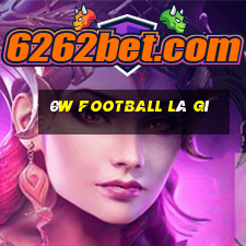 0w football là gì