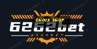 choix shop