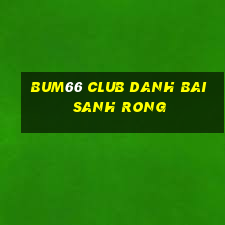 Bum66 Club Danh Bai Sanh Rong