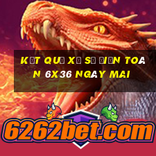 Kết quả xổ số Điện Toán 6x36 Ngày mai