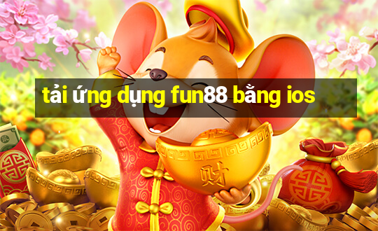 tải ứng dụng fun88 bằng ios