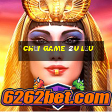 chơi game 2u lậu