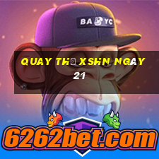 Quay thử XSHN ngày 21