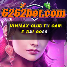 Vinmax Club Tải Game Bài Go88