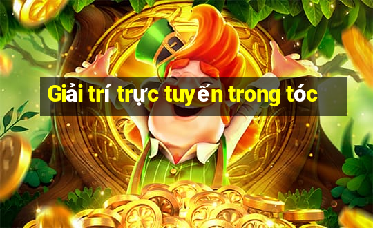 Giải trí trực tuyến trong tóc