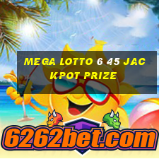 mega lotto 6 45 jackpot prize