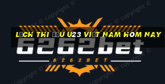 lịch thi đấu u23 việt nam hôm nay