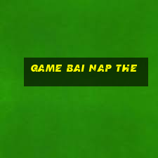 game bai nap the