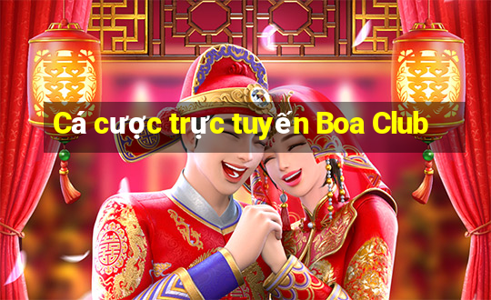 Cá cược trực tuyến Boa Club