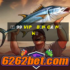 đỏ 99 vip   bắn cá nổ hũ