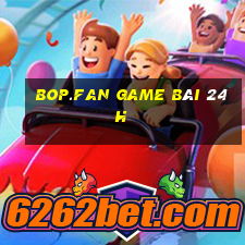 Bop.Fan Game Bài 24H