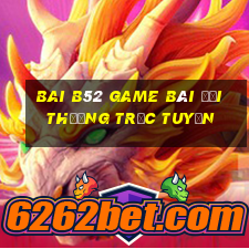 Bai B52 Game Bài Đổi Thưởng Trực Tuyến