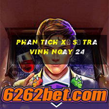 Phân tích Xổ Số Trà Vinh ngày 24