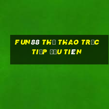 Fun88 thể thao trực tiếp đầu tiên