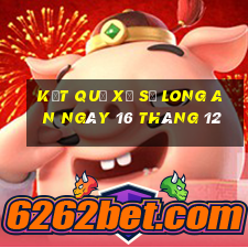 kết quả xổ số long an ngày 16 tháng 12