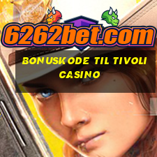 bonuskode til tivoli casino