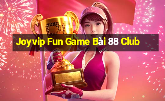 Joyvip Fun Game Bài 88 Club