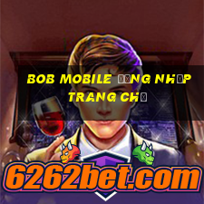 bob Mobile Đăng nhập Trang chủ