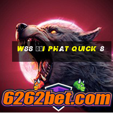 W88 đại phát Quick 8