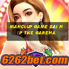 Manclup Game Bài Nạp The Garena