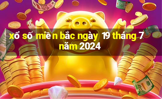 xổ số miền bắc ngày 19 tháng 7 năm 2024