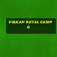 vulkan royal casino