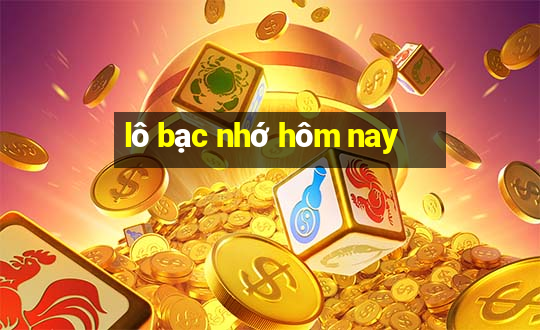 lô bạc nhớ hôm nay