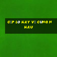 cặp lô hay về cùng nhau