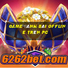 game đánh bài offline trên pc