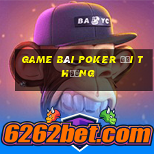 game bài poker đổi thưởng