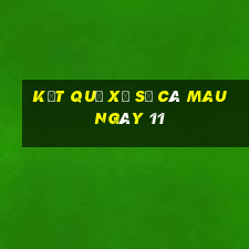 kết quả Xổ Số Cà Mau ngày 11