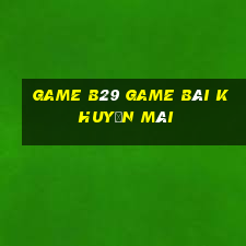 Game B29 Game Bài Khuyến Mãi