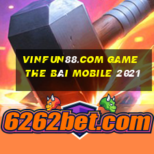 Vinfun88.Com Game The Bài Mobile 2021