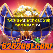 THỐNG KÊ KẾT QUẢ XSDTMB ngày 24