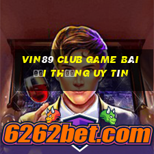 Vin89 Club Game Bài Đổi Thưởng Uy Tín