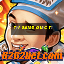 tải game quốc tế