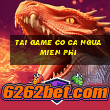 tai game co ca ngua mien phi