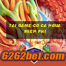 tai game co ca ngua mien phi