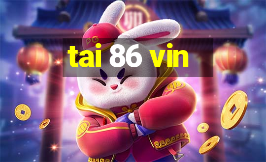 tai 86 vin