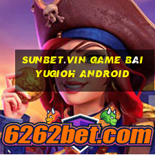 Sunbet.Vin Game Bài Yugioh Android