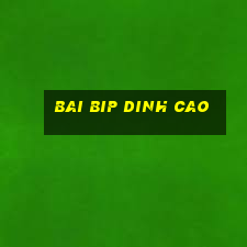 bai bip dinh cao