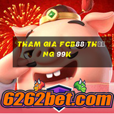 Tham gia Fcb88 Thưởng 99k