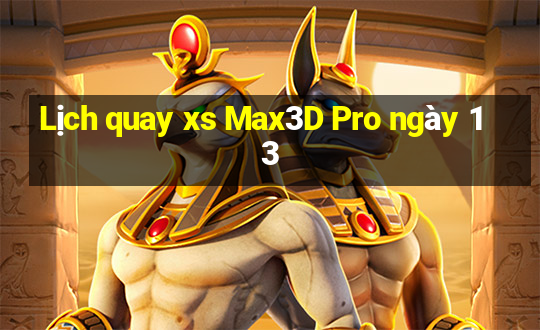 Lịch quay xs Max3D Pro ngày 13