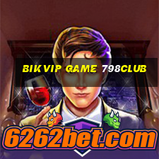 Bikvip Game 798Club