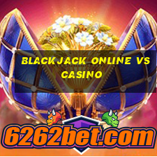 blackjack online vs casino