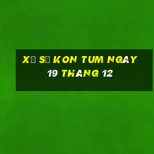 xổ số kon tum ngày 19 tháng 12