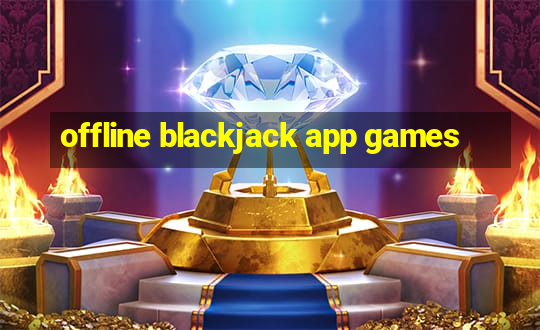 offline blackjack app games