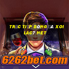 trực tiếp bóng đá xoilac7 net